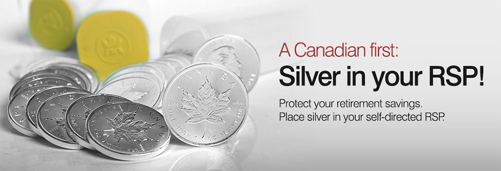 A Canadian First - Silver in your RSP. Protect your retirement savings. Place silver in your self-directed RSP.