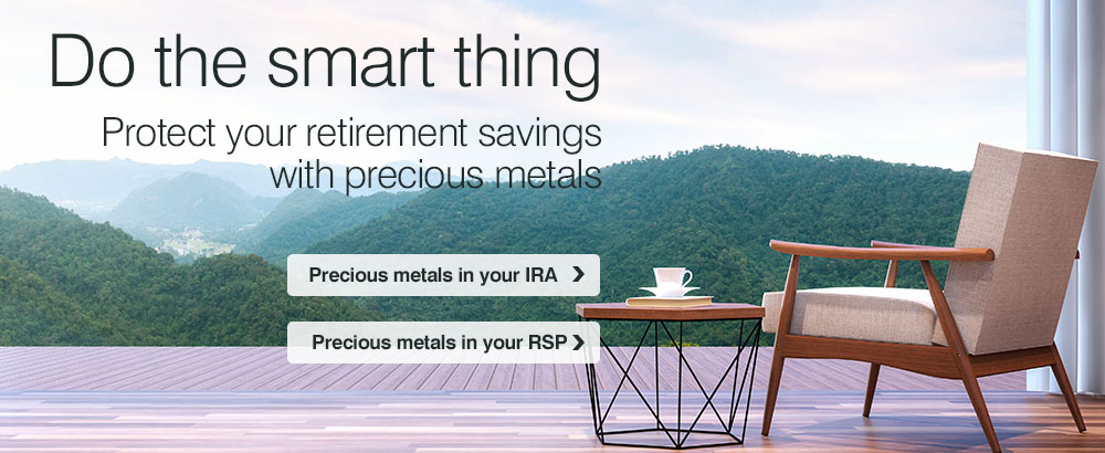 Do the smart thing - Protect your retirement savings with precious metals - IRA - RSP